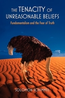 The Tenacity of Unreasonable Beliefs: Fundamentalism and the Fear of Truth 0195188268 Book Cover