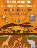 The Endearing African Savannah - Coloring Book for Kids - The Cutest African Animals in Creative and Funny Drawings: Lovely Collection of Adorable Savannah Scenes for Children B0CF3T4H72 Book Cover