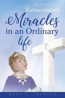 Extraordinary Miracles in an Ordinary Life.. 1938366964 Book Cover