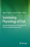 Swimming Physiology of Fish: Towards Using Exercise to Farm a Fit Fish in Sustainable Aquaculture 3642435475 Book Cover