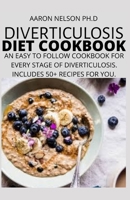 DIVERTICULOSIS DIET BOOK: AN EASY TO FOLLOW COOKBOOK FOR EVERY STAGE OF DIVERTICULOSIS. INCLUDES 50+ RECIPES FOR YOU. B08HG7TQFY Book Cover