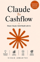 Claude to Cashflow: Master Claude. Build Your AI Business. B0HCLQGDQR Book Cover