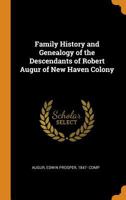 Family History and Genealogy of the Descendants of Robert Augur of New Haven Colony 1015723853 Book Cover