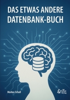 Das etwas andere Datenbank-Buch: Daten denken von der Idee zur Datenbank - Grundlagen, SQL, Low-Code- und No-Code-Lösungen (German Edition) 3819262636 Book Cover