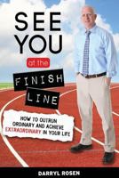 See You at the Finish Line: How to Outrun Ordinary and Achieve Extraordinary in Your Life 1497455561 Book Cover