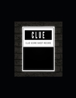 Clue Score Sheet Record : Clue Classic Score Sheet Book, Clue Scoring Game Record Level Keeper Book, Clue Score Card, Solve Your Favorite Detective Mystery Game, Size 8. 5 X 11 Inch, 120 Pages 1650851448 Book Cover