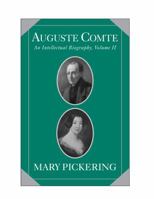 Auguste Comte: An Intellectual Biography, Volume II 0521513251 Book Cover