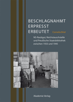 Beschlagnahmt, Erpresst, Erbeutet: Ns-Raubgut, Reichstauschstelle Und Preußische Staatsbibliothek Zwischen 1933 Und 1945 3050049022 Book Cover