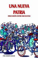 Una Nueva Patria: Discusion Entre Bicicletas 1420829424 Book Cover