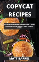 Copycat Recipes: Discover More Than 50 Delicious Meals from Meat to Desserts. Cook the Most Popular Recipes. 1802100016 Book Cover