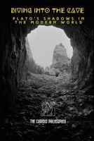 Diving into the Cave: Plato's Shadows in the Modern World B0CKD6L4SM Book Cover