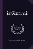 Recent discoveries in St. Luke's writings; a study 1378190572 Book Cover