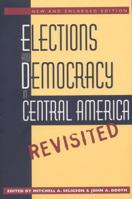 Elections and Democracy in Central America, Revisited 0807845388 Book Cover