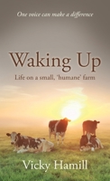 Waking Up: Life on a Small 'Humane' Farm 1913071421 Book Cover