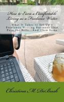 How to Earn a Comfortable Living as a Freelance Writer: What It Takes to Set Up a Freelance Writing Business That Pays the Bills...And Then Some 1979365725 Book Cover