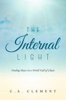 The Internal Light: Finding Peace in a World Full of Chaos 0997581301 Book Cover