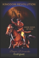 Kingdom Revolution: Birthing the True Sons of God in the Earth B095NPHGXX Book Cover