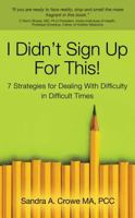I Didn’t Sign Up For This!: 7 Startegies for Dealing With Difficulty in Difficult Times 1937928241 Book Cover