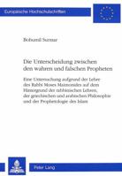 Die Unterscheidung Zwischen Den Wahren Und Falschen Propheten: Eine Untersuchung Aufgrund Der Lehre Des Rabbi Moses Maimonides Auf Dem Hintergrund Der 3906759253 Book Cover