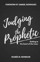 Judging the Prophetic: Getting to the Heart of the Issue 1542683858 Book Cover