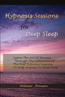 Hypnosis sessions for deep sleep: Learn The Art Of Hpnosis Through The Collection Of The Best Hypnosis Sessions To Help Anyone To Sleep Deep 1801320616 Book Cover