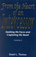 From the Heart of an Intercessor: Seeking His Face and Capturing His Heart 0971824940 Book Cover