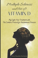 Multiple Sclerosis and (lots of) Vitamin D: My Eight-Year Treatment with The Coimbra Protocol for Autoimmune Diseases 1519165315 Book Cover