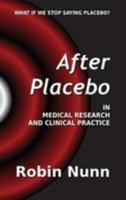 After Placebo: In Medical Research and Clinical Practice 0994731612 Book Cover