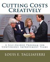Cutting Costs Creatively: A Self-Guided Program for Continuous Improvement Teams 1453812881 Book Cover