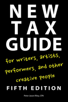 New Tax Guide for Writers, Artists, Performers, and Other Creative People 1585108332 Book Cover