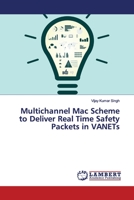 Multichannel Mac Scheme to Deliver Real Time Safety Packets in VANETs 6139975794 Book Cover