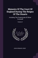 Memoirs of the Court of England During the Reign of the Stuarts, Including the Protectorate - Vol. IV 1177406829 Book Cover