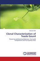 Clonal Characterization of Teasle Gourd: Flowering and bearing behaviour, fruit yield components and fruit quality traits 3659103519 Book Cover