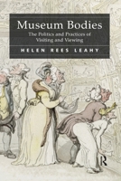 Museum Bodies: The Politics and Practices of Visiting and Viewing 1138248118 Book Cover