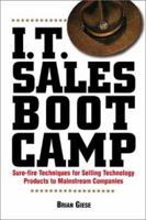 I.T. Sales Boot Camp: Sure-Fire Techniques for Selling Technology Products to Mainstream Companies 158062538X Book Cover