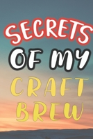 Secrets of My Craft Brew: 90 Pages of Home Brew Cookbook Recipe Space! 1084182912 Book Cover