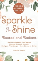 Sparkle & Shine: Rooted and Radiant: Teen Girl’s Handbook to Build Unshakable Confidence, Manage Stress & Anxiety, Navigate Friendships, and Grow Strong in Christ (Sparkle & Shine Series) 1964719542 Book Cover