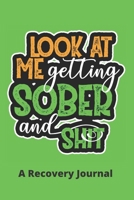 Look at Me getting Sober and Shit: Journal for Addiction Recovery with Health Tracker, Reflection Space, and Writing Prompt Ideas - Green Cover B083XTHG6F Book Cover