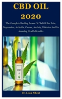 CBD Oil 2020: The Complete Healing Power Of Cbd Oil For Pain, Depression, Arthritis, Cancer, Anxiety, Diabetes And Its Amazing Healt B08KTSFWQJ Book Cover