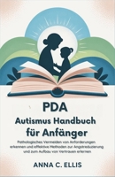 PDA Autismus Handbuch für Anfänger: Pathologisches Vermeiden von Anforderungen erkennen und effektive Methoden zur Angstreduzierung und zum Aufbau von Vertrauen erlernen (German Edition) B0FSKK67PG Book Cover