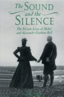 The Sound and the Silence: The Private Lives of Mabel and Alexander Graham Bell 1551091518 Book Cover