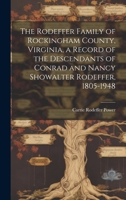 The Rodeffer Family of Rockingham County, Virginia, a Record of the Descendants of Conrad and Nancy Showalter Rodeffer, 1805-1948 1013385977 Book Cover