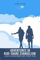 Adventures In Ride-Share Evangelism: And Other Posts by Tony Fox B0GWD6TYX1 Book Cover