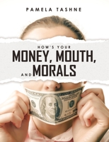 How's Your Money, Mouth, and Morals 1630504793 Book Cover