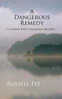 A Dangerous Remedy: A Sheriff Matt Callahan Mystery 0998511919 Book Cover