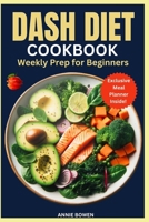 Dash Diet CookBook weekly Prep for Beginners: 30-day meal plan and easy recipes to Lower blood pressure for a heart-healthy lifestyle B0CRH27367 Book Cover