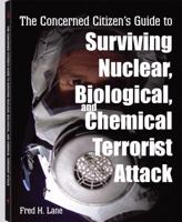 Concerned Citizen's Guide to Surviving Nuclear, Biological and Chemical Terrorist Attack 1581604297 Book Cover