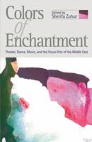 Colors of Enchantment: Theater, Dance, Music, and the Visual Arts of the Middle East 9774246071 Book Cover