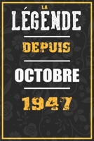 La Légende Depuis OCTOBRE 1947: cahier / carnet Cadeaux drôles et idées cadeaux drôles POUR 1947 Anniversaire , 110 Pages, 15CMx23CM, Couverture souple,73 Cadeau Anniversaire 73 ans (French Edition) B084Z6BZFF Book Cover