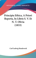 Principia Ethica, A Priori Reperta, In Libris S. V. Et N. T. Obvia (1833) 1274235391 Book Cover